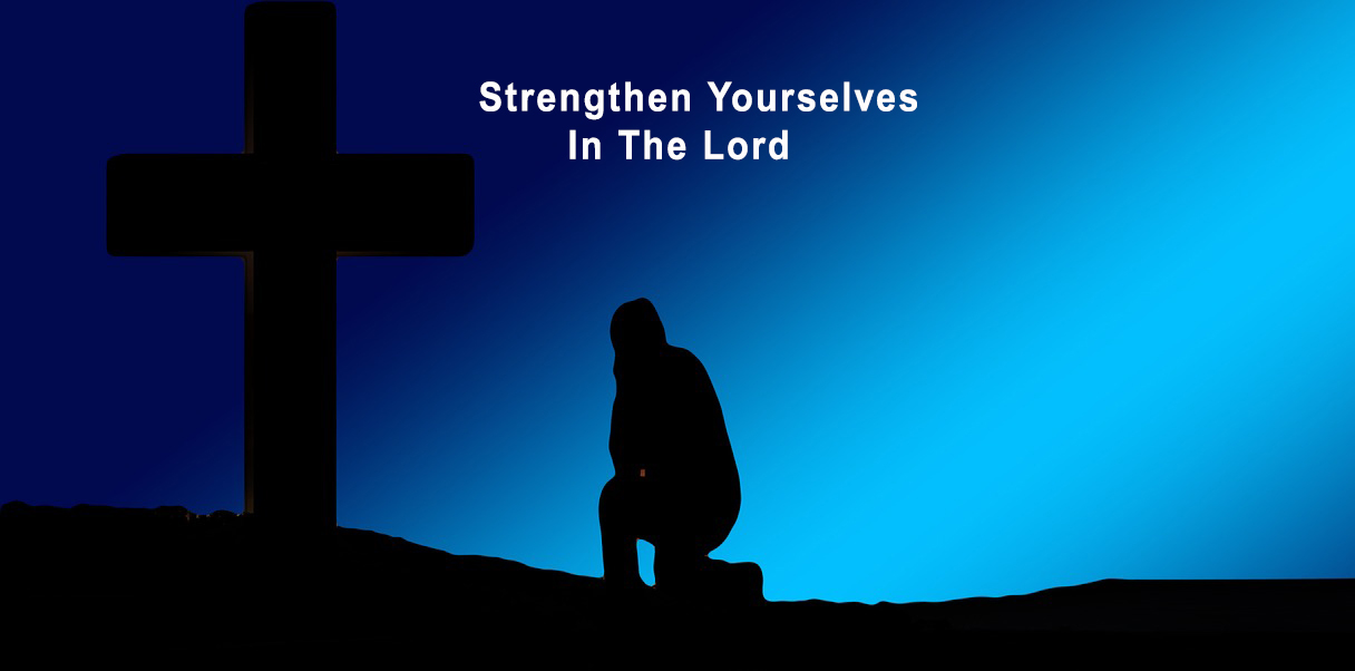 “Strengthen Yourselves In The Lord”